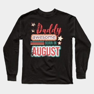 Daddy awesome born in August birthday quotes Long Sleeve T-Shirt
